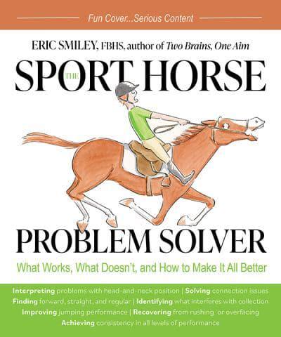 The Sporthorse Problem Solver - What Works, What Doesn't, and How to Make It All Better