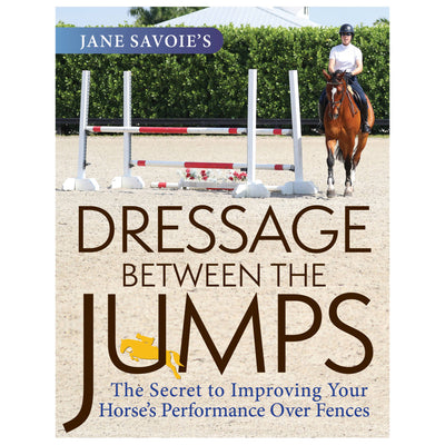 Dressage Between the Jumps - The Secret to Improving Your Horse's Performance Over Fences