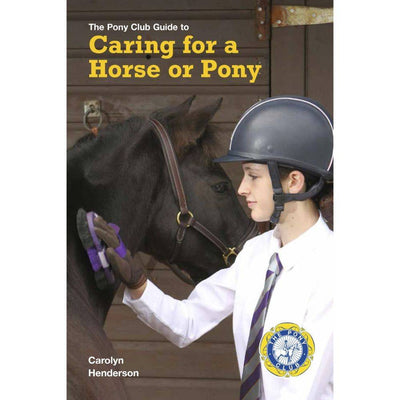 The Pony Club Guide to Caring for a Horse or Pony